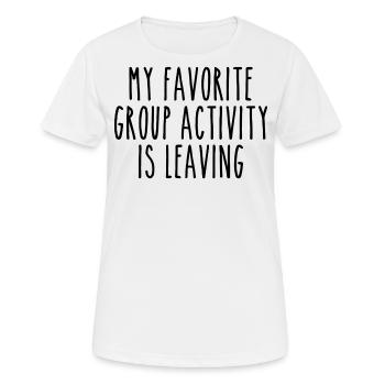 Meine Lieblingsaktivität in der Gruppe ist das Verlassen - Frauen T-Shirt atmungsaktiv - Weiß - Vorne - AI Model Female 172 dark (172cm)