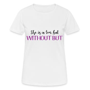 Sie ist eine Zehn, aber ohne aber - Frauen T-Shirt atmungsaktiv - Weiß - Vorne - AI Model Female 172 dark (172cm)