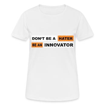 Don't be a hater be an innovator motivation - Frauen T-Shirt atmungsaktiv - Weiß - Vorne - AI Model Female 172 dark (172cm)