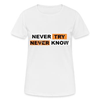 Never Try never know Motivation Quote - Women's Breathable T-Shirt - white - Front - AI Model Female 172 dark (172cm)