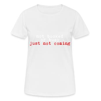 Not Booked Or Busy, Just Not Coming 2 - Frauen T-Shirt atmungsaktiv - Weiß - Vorne - AI Model Female 172 dark (172cm)
