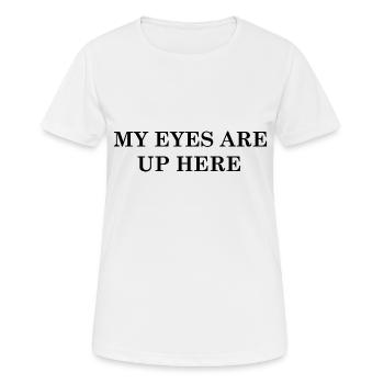 My Eyes Are Up Here - T-shirt respirant Femme - blanc - Devant - AI Model Female 172 dark (172cm)