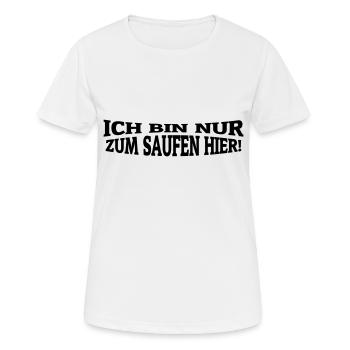 nur zum saufen hier - Frauen T-Shirt atmungsaktiv - Weiß - Vorne - AI Model Female 172 dark (172cm)