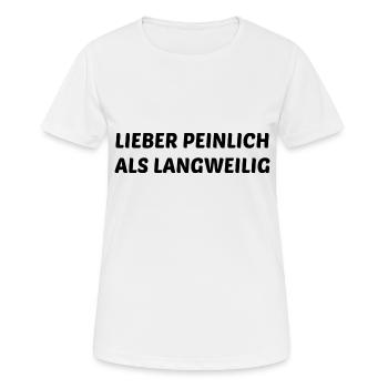 Lieber Peinlich Als Langweilig Lustiges Geschenk - Frauen T-Shirt atmungsaktiv - Weiß - Vorne - AI Model Female 172 dark (172cm)