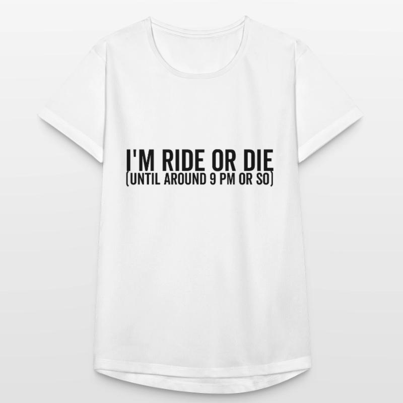 Ich fahre oder sterbe bis etwa 21 Uhr oder so Frauen T-Shirt atmungsaktiv