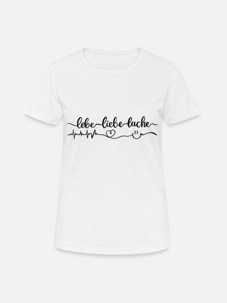 Lebe liebe lache - Frauen T-Shirt atmungsaktiv - Weiß