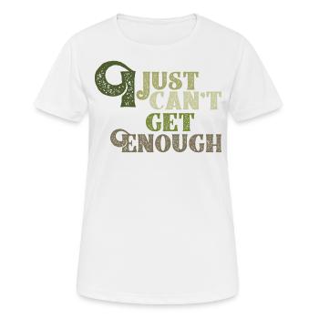I JUST CANT GET ENOUGH - Frauen T-Shirt atmungsaktiv - Weiß - Vorne - AI Model Female 172 dark (172cm)