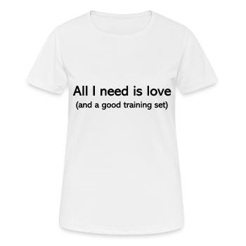 All I need is love (and a good training set) - Frauen T-Shirt atmungsaktiv - Weiß - Vorne - AI Model Female 172 dark (172cm)