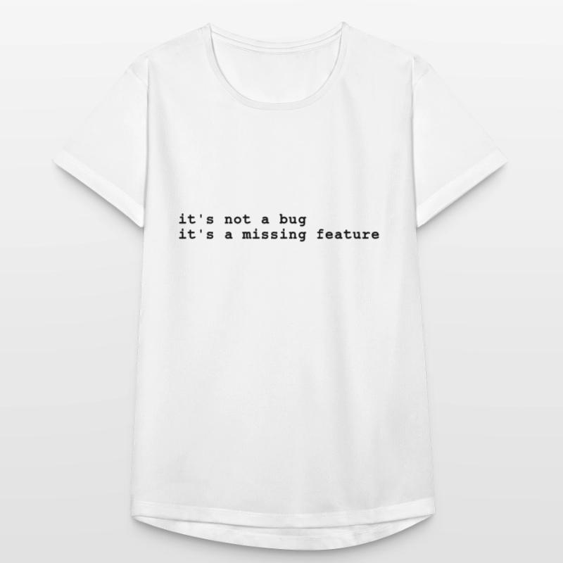 it's not a bug - it's a missing feature Frauen T-Shirt atmungsaktiv