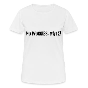 no worries mate ! - Women's Breathable T-Shirt - white - Front - AI Model Female 172 dark (172cm)