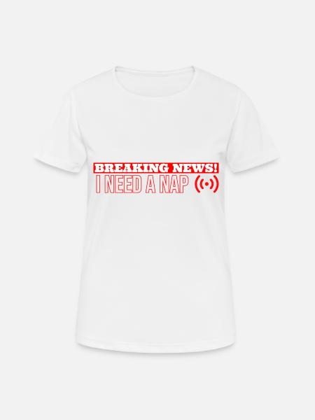 breaking news i need a nap - Women's Breathable T-Shirt - white