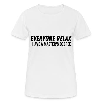 Jeder entspannt ich habe einen Master-Abschluss - Frauen T-Shirt atmungsaktiv - Weiß - Vorne - AI Model Female 172 dark (172cm)