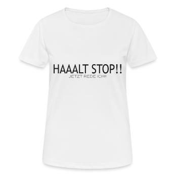 Halt Stop!! Jetzt rede ICH!! - Frauen T-Shirt atmungsaktiv - Weiß - Vorne - AI Model Female 172 dark (172cm)