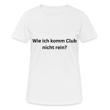 Wie ich komm Club nicht rein? - Frauen T-Shirt atmungsaktiv - Weiß - Vorne - AI Model Female 172 dark (172cm)
