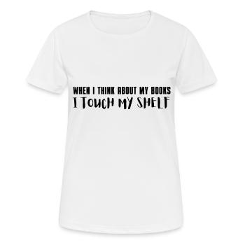 when i think about my books i touch my shelf - Women's Breathable T-Shirt - white - Front - AI Model Female 172 dark (172cm)