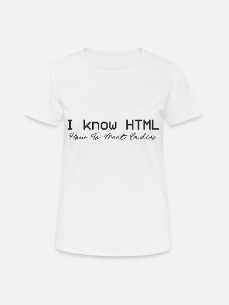 I know HTML. How To Meet Ladies - Women's Breathable T-Shirt - white
