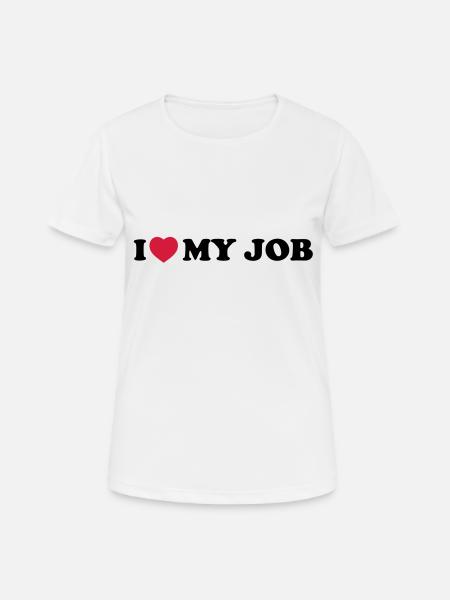 I love my job - T-shirt respirant Femme - blanc