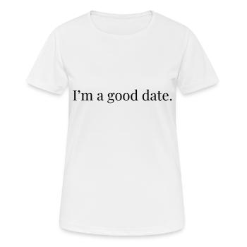 I'm A Good Date - Women's Breathable T-Shirt - white - Front - AI Model Female 172 dark (172cm)