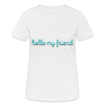 hello my friend - Frauen T-Shirt atmungsaktiv - Weiß - Vorne - AI Model Female 172 dark (172cm)