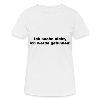 Ich suche nicht ich werde gefunden - lustiger Witz - Frauen T-Shirt atmungsaktiv - Weiß - Vorne - AI Model Female 172 dark (172cm)