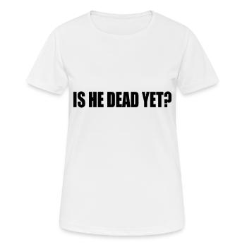 is he dead yet - T-shirt respirant Femme - blanc - Devant - AI Model Female 172 dark (172cm)
