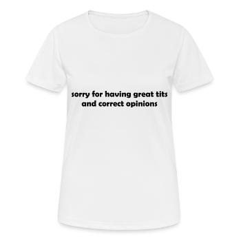 sorry for having great tits and correct opinions - Frauen T-Shirt atmungsaktiv - Weiß - Vorne - AI Model Female 172 dark (172cm)