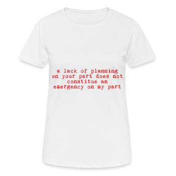 A Lack Of Planning On Your Part Does Not ... 11 - Frauen T-Shirt atmungsaktiv - Weiß - Vorne - AI Model Female 172 dark (172cm)