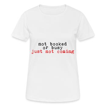 Not Booked Or Busy, Just Not Coming 2 - Frauen T-Shirt atmungsaktiv - Weiß - Vorne - AI Model Female 172 dark (172cm)