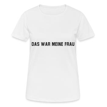 Das war meine Frau - Frauen T-Shirt atmungsaktiv - Weiß - Vorne - AI Model Female 172 dark (172cm)