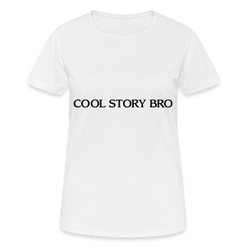 cool story bro - englischer lustiger cooler Spruch - Frauen T-Shirt atmungsaktiv - Weiß - Vorne - AI Model Female 172 dark (172cm)