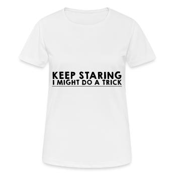 Keep Staring I Might Do A Trick 8 - Women's Breathable T-Shirt - white - Front - AI Model Female 172 dark (172cm)