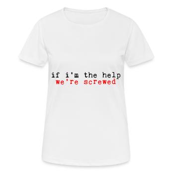 If I'm The Help, We're Screwed 2 - Frauen T-Shirt atmungsaktiv - Weiß - Vorne - AI Model Female 172 dark (172cm)