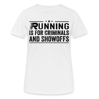 Running Is For Criminals And Showoffs Funny Saying - T-shirt respirant Femme - blanc - Devant - AI Model Female 172 dark (172cm)