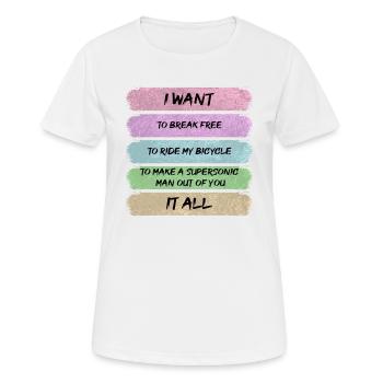 I want to break free, ride my bicycle, want it all - Frauen T-Shirt atmungsaktiv - Weiß - Vorne - AI Model Female 172 dark (172cm)
