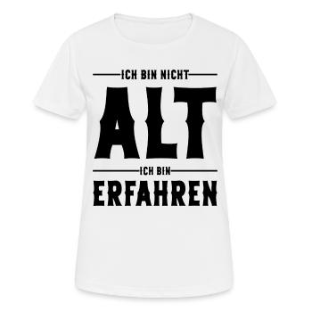 Ich bin nicht Alt ich bin Erfahren Alter Sprüche - Frauen T-Shirt atmungsaktiv - Weiß - Vorne - AI Model Female 172 dark (172cm)