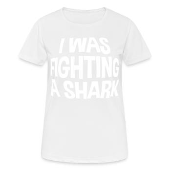 I Was Fighting A Shark - Frauen T-Shirt atmungsaktiv - Weiß - Vorne - AI Model Female 172 dark (172cm)