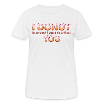 I donut know what i would do without you - T-shirt respirant Femme - blanc - Devant - AI Model Female 172 dark (172cm)