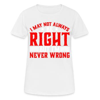 I May Not Always Be Right But I'm Never Wrong 33 - Frauen T-Shirt atmungsaktiv - Weiß - Vorne - AI Model Female 172 dark (172cm)