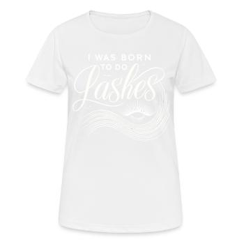 Ich wurde geboren, um Wimpern zu machen - Frauen T-Shirt atmungsaktiv - Weiß - Vorne - AI Model Female 172 dark (172cm)