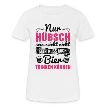 Nur hübsch sein reicht nicht.. auch Bier - Mädels - Frauen T-Shirt atmungsaktiv - Weiß - Vorne - AI Model Female 172 dark (172cm)
