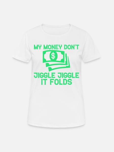 My Money Don't Jiggle Jiggle It Folds - Women's Breathable T-Shirt - white