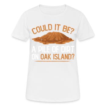 Pile Of Dirt On Oak Island, Funny Treasure Hunter - Frauen T-Shirt atmungsaktiv - Weiß - Vorne - AI Model Female 172 dark (172cm)