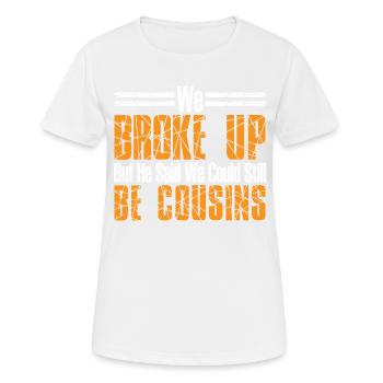 We Broke Up But He Said We Could Be Cousins 44 - Frauen T-Shirt atmungsaktiv - Weiß - Vorne - AI Model Female 172 dark (172cm)