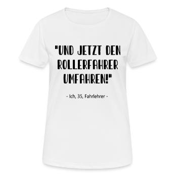 Fahrlehrer - Und jetzt den Rollerfahrer umfahren! - Frauen T-Shirt atmungsaktiv - Weiß - Vorne - AI Model Female 172 dark (172cm)