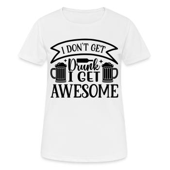 don t get drunk i get awesome - Women's Breathable T-Shirt - white - Front - AI Model Female 172 dark (172cm)