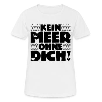 Kein Meer ohne Dich! - Nordsee - Ostsee - Ozean - Frauen T-Shirt atmungsaktiv - Weiß - Vorne - AI Model Female 172 dark (172cm)