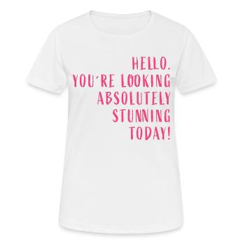Hello. You're looking absolutely stunning today! - Women's Breathable T-Shirt - white - Front - AI Model Female 172 dark (172cm)