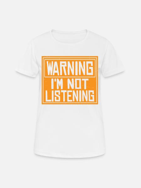 Warning I'm Not Listening 45 - Andningsaktiv T-shirt dam - vit