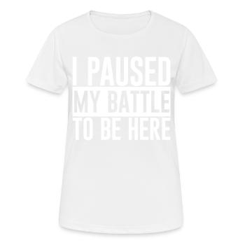 I Paused My Battle To Be Here - Women's Breathable T-Shirt - white - Front - AI Model Female 172 dark (172cm)