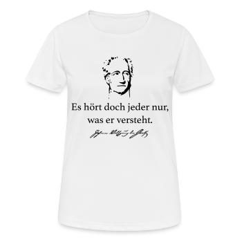 Goethe: Es hört doch jeder nur, was er versteht. - Frauen T-Shirt atmungsaktiv - Weiß - Vorne - AI Model Female 172 dark (172cm)